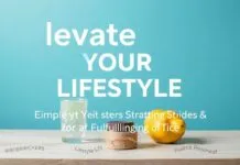 Elevate Your Lifestyle: Simple Yet Effective Strategies for a Fulfilling Life Elevate Your Lifestyle: Simple Yet Effective Strategies for a Fulfilling Life