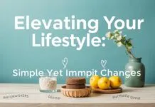 Elevating Your Lifestyle: Simple Yet Impactful Changes Elevating Your Lifestyle: Simple Yet Impactful Changes