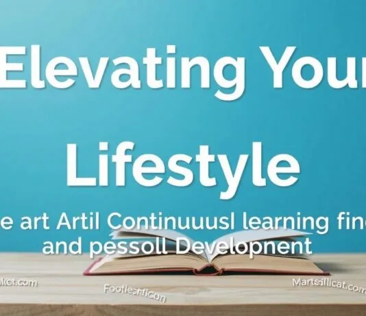 Elevating Your Lifestyle: The Art of Continuous Learning and Personal Growth Elevating Your Lifestyle: The Art of Continuous Learning and Personal Development