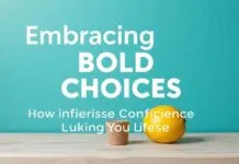 Embracing Bold Choices: How to Infuse Confidence into Your Lifestyle Embracing Bold Choices: How to Infuse Confidence into Your Lifestyle