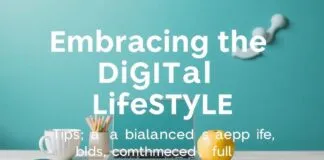 Embracing the Digital Lifestyle: Tips for a Balanced and Connected Life Embracing the Digital Lifestyle: Tips for a Balanced and Connected Life