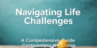 Navigating Life’s Challenges: A Comprehensive Guide to Modern Living Navigating Life's Challenges: A Comprehensive Guide to Contemporary Living
