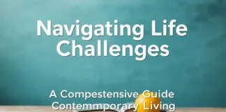 Navigating Life’s Challenges: A Comprehensive Guide to Modern Living Navigating Life's Challenges: A Comprehensive Guide to Contemporary Living