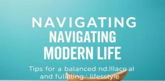 Navigating Modern Life: Tips for a Balanced and Fulfilling Lifestyle Navigating Modern Life: Tips for a Balanced and Fulfilling Lifestyle