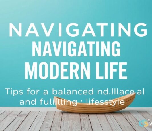 Navigating Modern Life: Tips for a Balanced and Fulfilling Lifestyle Navigating Modern Life: Tips for a Balanced and Fulfilling Lifestyle