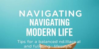 Navigating Modern Life: Tips for a Balanced and Fulfilling Lifestyle Navigating Modern Life: Tips for a Balanced and Fulfilling Lifestyle