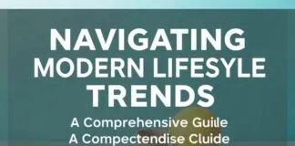 Navigating Modern Lifestyle Trends: A Comprehensive Guide Navigating Modern Lifestyle Trends: A Comprehensive Guide
