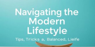 Navigating the Modern Lifestyle: Tips and Tricks for a Balanced Life Navigating the Modern Lifestyle: Tips and Tricks for a Balanced Life