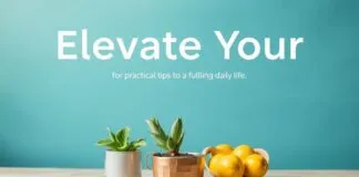 Elevate Your Lifestyle: Practical Tips for a Fulfilling Daily Living Elevate Your Lifestyle: Practical Tips for a Fulfilling Daily Life