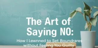 The Art of Saying No: How I Learned to Set Boundaries Without Feeling Guilty The Art of Saying No: How I Learned to Set Boundaries Without Feeling Guilty