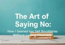 The Art of Saying No: How I Learned to Set Boundaries Without Losing Friends The Art of Saying No: How I Learned to Set Boundaries Without Losing Friends