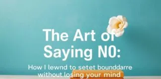 The Art of Saying No: How I Learned to Set Boundaries Without Losing My Mind The Art of Saying No: How I Learned to Set Boundaries Without Losing My Mind