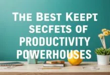The Best Kept Secrets of Productivity Powerhouses The Best Kept Secrets of Productivity Powerhouses