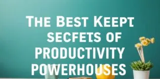 The Best Kept Secrets of Productivity Powerhouses The Best Kept Secrets of Productivity Powerhouses