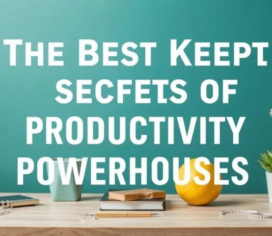 The Best Kept Secrets of Productivity Powerhouses The Best Kept Secrets of Productivity Powerhouses