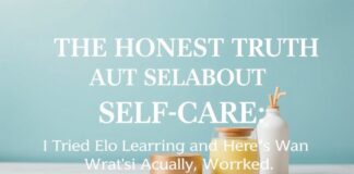 The Honest Truth About Self-Care: I Tried Everything and Here’s What Actually Worked The Honest Truth About Self-Care: I Tried Everything and Here's What Actually Worked