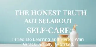 The Honest Truth About Self-Care: I Tried Everything and Here’s What Actually Worked The Honest Truth About Self-Care: I Tried Everything and Here's What Actually Worked