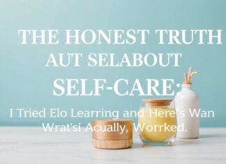 The Honest Truth About Self-Care: I Tried Everything and Here’s What Actually Worked The Honest Truth About Self-Care: I Tried Everything and Here's What Actually Worked