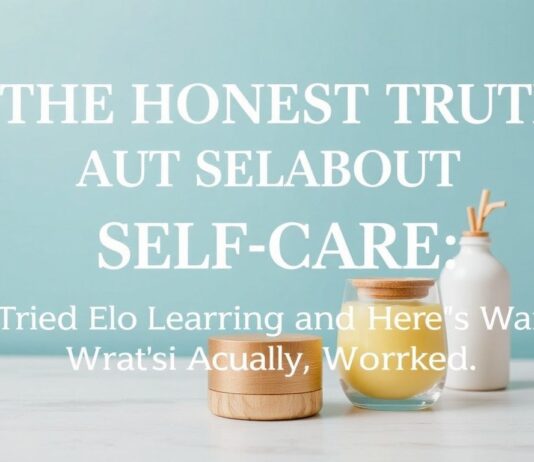 The Honest Truth About Self-Care: I Tried Everything and Here’s What Actually Worked The Honest Truth About Self-Care: I Tried Everything and Here's What Actually Worked